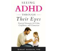 Seeing ADHD Through Their Eyes: Practical Strategies for Calm, Confidence, and Connection