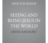 Seeing and Being Jesus in the World: How to Live God's Radical Welcome as a Family