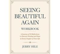 Seeing Beautiful Again Workbook: A Journey of 50 Reflections to Discover Healing and Hope in Every Chapter of Your Life