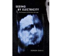 Seeing by Electricity: The Emergence of Television, 1878-1939 (Sign, Storage, Transmission)