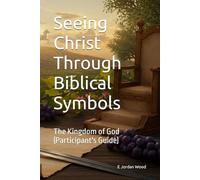 Seeing Christ Through Biblical Symbols: Book 3 - The Kingdom of God (Participant's Guide)