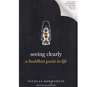 Seeing Clearly: A Buddhist Guide to Life (Guides to the Good Life)