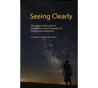 Seeing Clearly: The Impact of Atmospheric Turbulence on the Propagation of Extraterrestrial Radiation