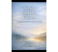 Seeing Dukkha Clearly: A lived inquiry into perception, mis-seeing, and the easing of suffering