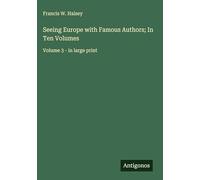 Seeing Europe with Famous Authors; In Ten Volumes: Volume 3 - in large print