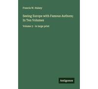 Seeing Europe with Famous Authors; In Ten Volumes: Volume 3 - in large print