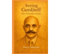 Seeing Gurdjieff: The Armenian Mystic (Remembering self)