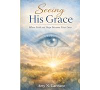 Seeing His Grace: When Faith and Hope Become Your Lens
