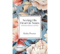 Seeing His Heart in Yours: 40 Intimate Moments with God