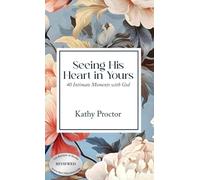 Seeing His Heart in Yours: 40 Intimate Moments with God