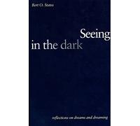 Seeing in the Dark: Reflections on Dreams and Dreaming