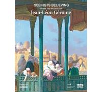 Seeing is believing. The art and influence of Jean-Léon Gérôme. Ediz. a colori (Arte)