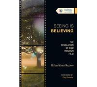 Seeing Is Believing: The Revelation of God Through Film (Studies in Theology and the Arts Series)