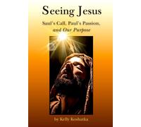 Seeing Jesus: Saul's Call, Paul's Passion, and Our Purpose