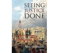 SEEING JUSTICE DONE:AGE OF SPECTACULAR CAPITAL PUNISHMENT IN FRANCE PAPER: The Age Of Spectacular Capital Punishment In France