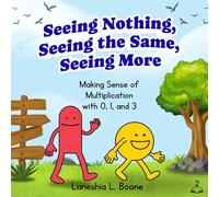 Seeing Nothing, Seeing the Same, Seeing More: Making Sense of Multiplication with 0, 1, and 3 (Seeing Patterns, Building Power)
