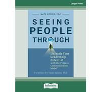 Seeing People Through: Unleash Your Leadership Potential with the Process Communication Model®: Unleash Your Leadership Potential with the Process Communication Model®