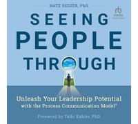 Seeing People Through: Unleash Your Leadership Potential with the Process Communication Model(r)