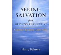 Seeing Salvation from Heaven's Perspective: Command Revelation Grace Glory