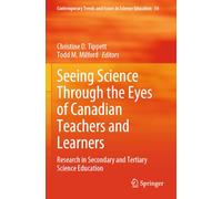 Seeing Science Through the Eyes of Canadian Teachers and Learners: Research in Secondary and Tertiary Science Education (Contemporary Trends and Issues in Science Education, 54)