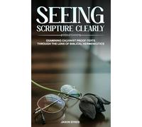Seeing Scripture Clearly: Examining Calvinist Proof-Texts Through the Lens of Biblical Hermeneutics