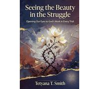Seeing the Beauty in the Struggle: Opening Our Eyes to God’s Work in Every Trial