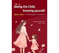 Seeing the Child, Knowing Yourself: Observation in Montessori Education