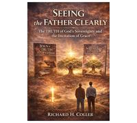 Seeing the Father Clearly: The TRUTH of God’s Sovereignty and the Invitation of Grace