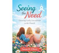 Seeing the Need: Growing Godly Friendships in the Church