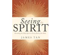 Seeing the Spirit: Revealing the Holy Spirit in Every Book of the Bible