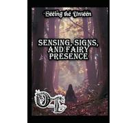 Seeing the Unseen: Sensing, Signs, and Fairy Presence (Olivia Talley's Fairy Magick)