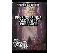 Seeing the Unseen: Sensing, Signs, and Fairy Presence (Olivia Talley's Fairy Magick)