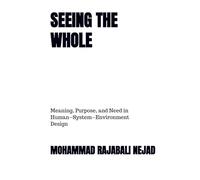 SEEING THE WHOLE: Meaning, Purpose, and Need in Human-System-Environment Design