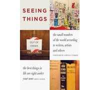 Seeing Things /anglais: The Small Wonders of the World According to Writers, Artists and Others