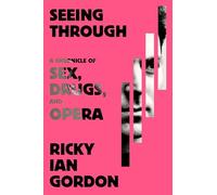 Seeing Through: A Chronicle of Sex, Drugs, and Opera