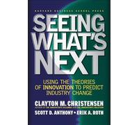 Seeing What's Next: Using the Theories of Innovation to Predict Industry Change