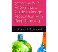 Seeing with AI: A Beginner’s Guide to Image Recognition with Deep Learning