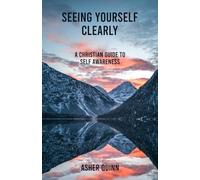 SEEING YOURSELF CLEARLY: A Christian Guide To Self Awareness (Becoming People Who Love Well)