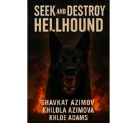 Seek And Destroy: Hellhound - A War-Torn Brotherhood, A Beast Unleashed, A Fight for Survival