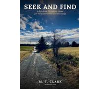 Seek and Find: A Spiritual Formation Guide for the Experiential Christian Life (MT 4 Christ Foundational Discipleship)