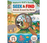 Seek and Find - Animals Around the World: For Curious and Bright Toddlers, Ages 2-3 (Nature Kid's Guide - Seek and Find Books for Ages 2-3)