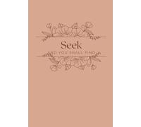 Seek and You Shall Find: A 60 Day Bible and Prayer Journal: A guide to write your prayers, what's on your heart, and your favorite verses.