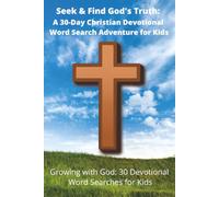 Seek & Find God's Truth: A 30-Day Christian Devotional Word Search Adventure for Kids: Christian Word Search Puzzle Book for Kids Ages 6-10 | 30 Daily ... | Prayers & Bible Lessons | Solutions Incl