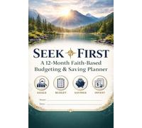 S irst: A 12-Month Faith-Based Budgeting & Saving Planner