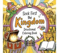 Seek First the Kingdom Devotional Coloring Book: Focusing on God's Priorities with Nature and Floral Art