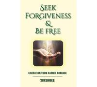 Seek Forgiveness And Be Free: Liberation From Karmic Bondage