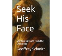 Seek His Face: Spiritual Lessons from the Chronicler