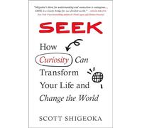 Seek: How Curiosity Can Transform Your Life and Change the World