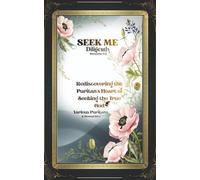 Seek Me Diligently-Proverbs 8:17: Rediscovering the Puritan's Heart of Seeking the True God