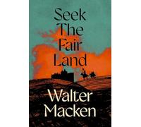 Seek the Fair Land: The First Adventurous and Exciting Story in the Famous Irish Trilogy: 1